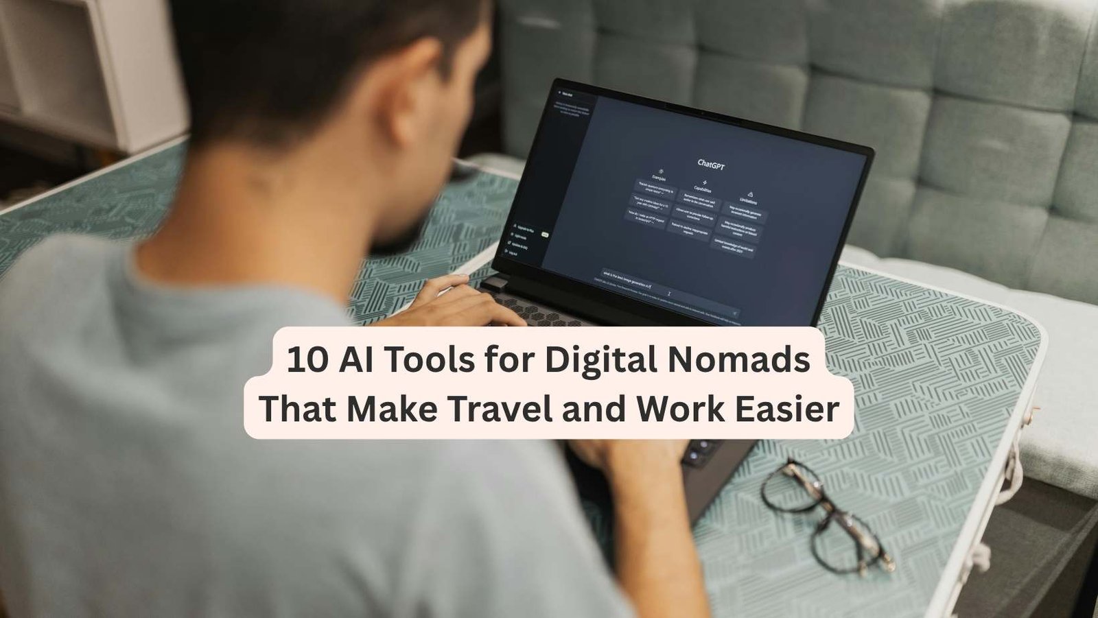 Man working with Chatgpt on his laptop: 10 AI Tools for Digital Nomads That Make Travel and Work Easier