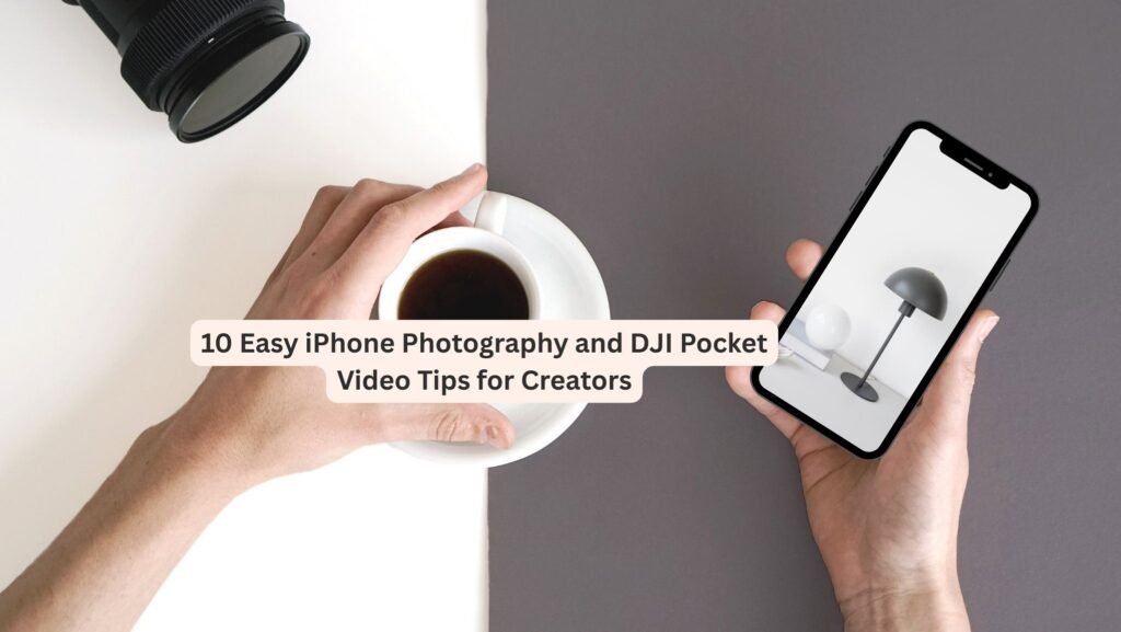 10 Easy iPhone Photography Tips and DJI Pocket Video Tips for Creators