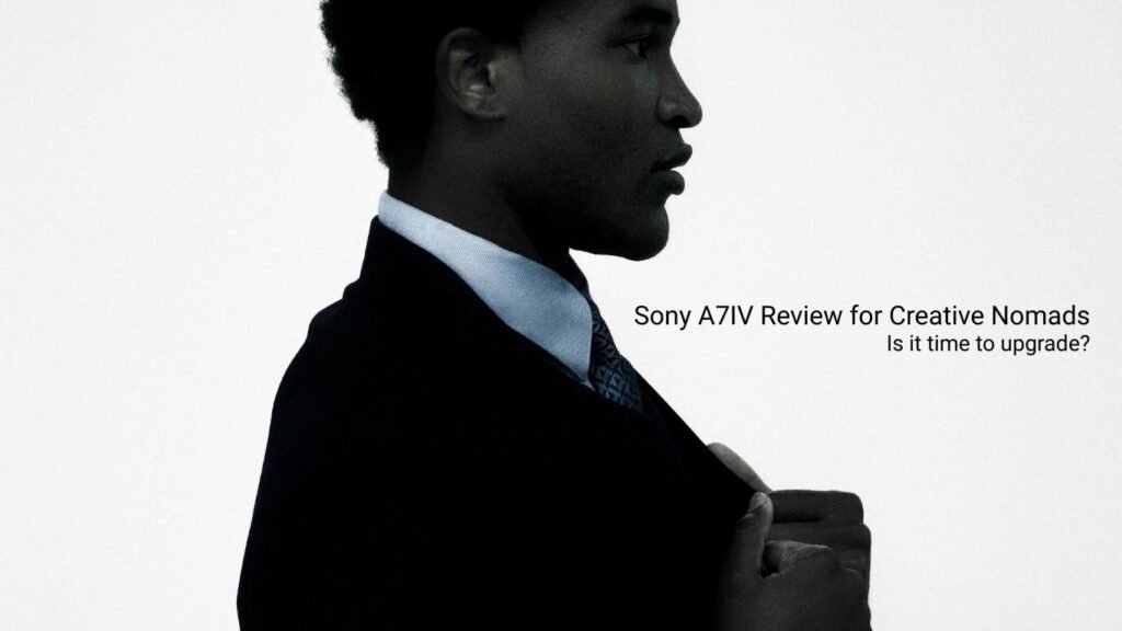 Sony A7IV Review: The Best Hybrid Camera for Creators and Digital Nomads?